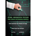 Fútbol. Movimientos Tácticos Para Lograr Superioridad Numérica: Como neutralizar los sistemas de juego
