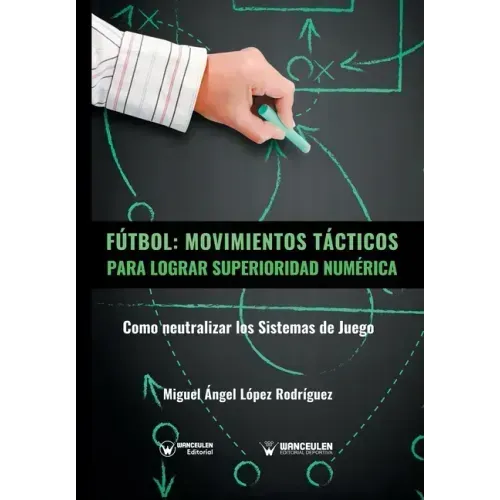 Fútbol. Movimientos Tácticos Para Lograr Superioridad Numérica: Como neutralizar los sistemas de juego
