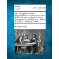The Hungarian Peace Negotiations an Account of the Work of the Hungarian Peace Delegation at Neuilly S/S, from January to March, 1920.