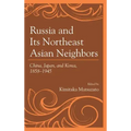 Russia and Its Northeast Asian Neighbors: China, Japan, and Korea, 1858-1945