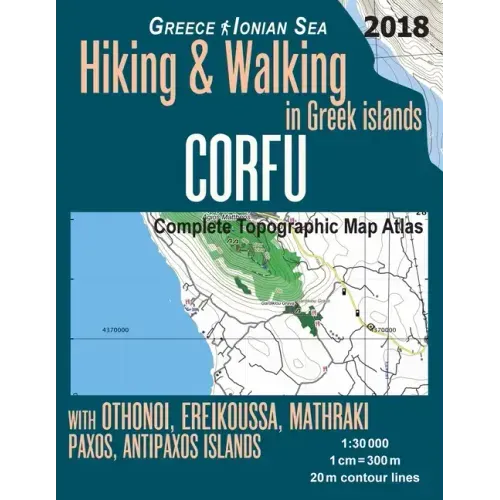 Corfu Complete Topographic Map Atlas 1: 30000 Greece Ionian Sea Hiking & Walking in Greek Islands with Othonoi, Ereikoussa, Mathraki, Paxos, Antipaxos