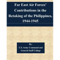Far East Air Forces' Contributions in the Retaking of the Philippines, 1944-1945