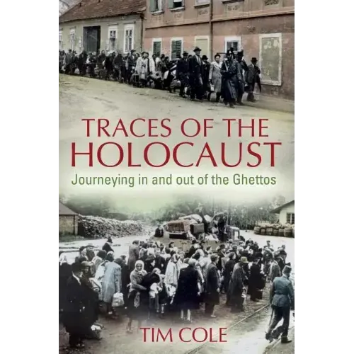 Traces of the Holocaust: Journeying in and out of the Ghettos