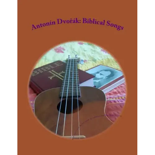 Antonin Dvorak: Biblical Songs: for Ukulele with low G