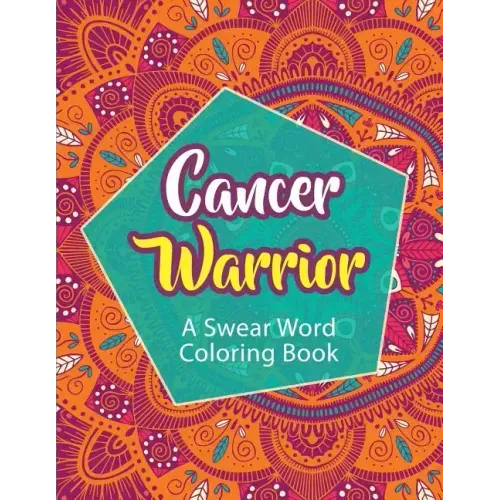 Cancer Warrior: A Swear Word Coloring Book