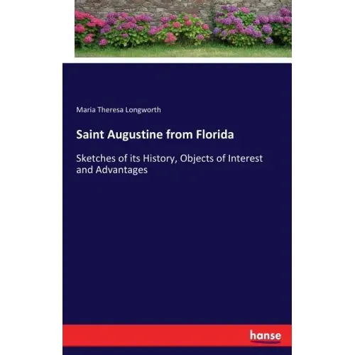 Saint Augustine from Florida: Sketches of its History, Objects of Interest and Advantages
