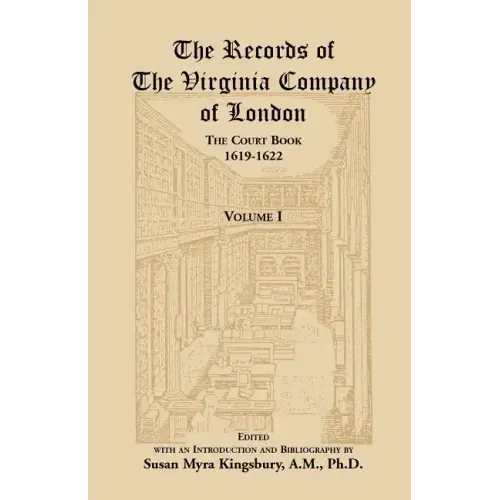 The Records of the Virginia Company of London, Volume 1: The Court Book, 1619-1622