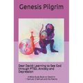 Dear David: Learning to See God through PTSD, Anxiety and Depression: A Bible Study Book on David in 1 Samuel, 2 Samuel and the Psalms