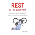 Rest is the New Sport: Identify your fatigue, improve your recovery, decrease your biological cost