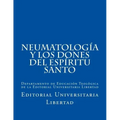 NeumatologIa y Los Dones del EspIritu Santo: Departamento de Educación Teológica de la Editorial Universitaria Libertad