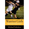 Warrior Girls: Protecting Our Daughters Against the Injury Epidemic in Women's Sports