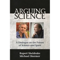 Arguing Science: A Dialogue on the Future of Science and Spirit
