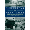Shipwrecks of the Great Lakes: Tragedies and Legacies from the Inland Seas