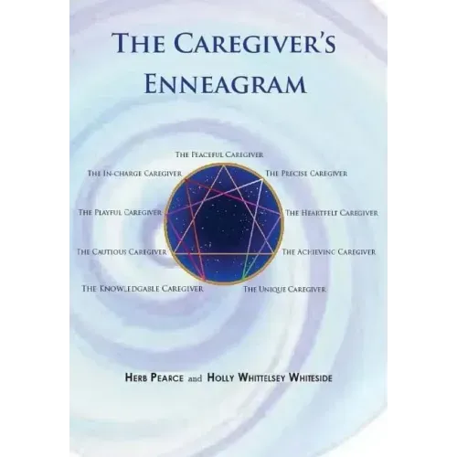 The Caregiver's Enneagram: Caring for friends, family, spouses and elderly parents