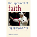 The Experiment of Faith: Pope Benedict XVI on Living the Theological Virtues in a Secular Age