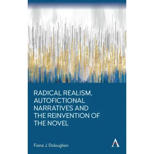 Radical Realism, Autofictional Narratives and the Reinvention of the Novel