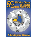 50 Hidden Gems of Greater Western New York: A handbook for those too proud to believe "wide right" and "no goal" define us.