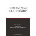 Humanizing Leadership: Reflection Fuels, People Matter, Relationships Make The Difference