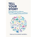 Tell Your Story: Teaching Students to Become World-Changing Thinkers and Writers