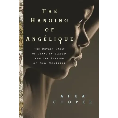 The Hanging of Angélique: The Untold Story of Canadian Slavery and the Burning of Old Montréal