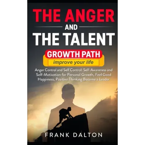 The anger and the talent: anger control and self control: self-awareness and self-motivation for personal growth, feel good happiness, positive