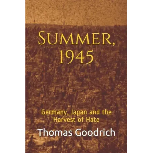Summer, 1945: Germany, Japan and the Harvest of Hate
