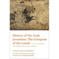 History of the Arab Invasions: The Conquest of the Lands: A New Translation of Al-Baladhuri's Futuh Al-Buldan