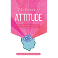The Power of Attitude: Devotionals of Wisdom for Living Life with a Positive, Faith-Filled Attitude