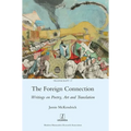 The Foreign Connection: Writings on Poetry, Art and Translation