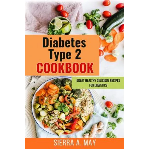 Diabetes Type 2 Cookbook: Great Healthy Delicious Recipes For Diabetics