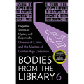 Bodies from the Library 6: Forgotten Stories of Mystery and Suspense by the Masters of the Golden Age of Detection