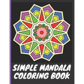 Simple Mandala Coloring Book: With easy large print patterns, it's perfect for beginners, kids, adults and senior citizens - 40 unique mandala image