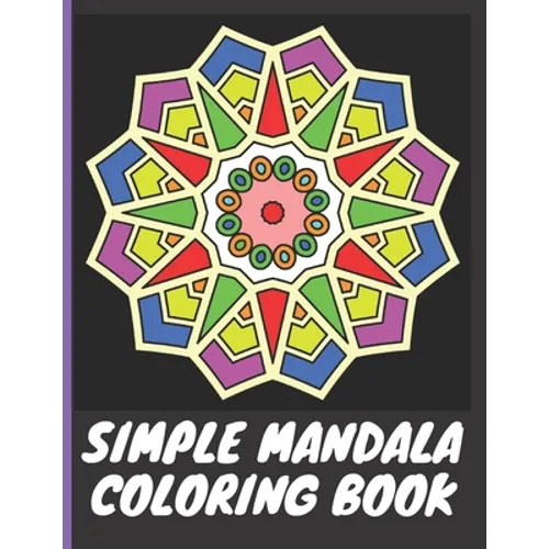 Simple Mandala Coloring Book: With easy large print patterns, it's perfect for beginners, kids, adults and senior citizens - 40 unique mandala image