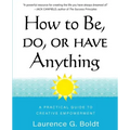 How to Be, Do, or Have Anything: A Practical Guide to Creative Empowerment