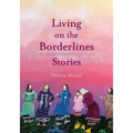 Living on the Borderlines: Stories