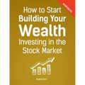 How to Start Building Your Wealth Investing in the Stock Market, Workbook Edition