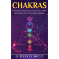 Chakras: Desvelando los Secretos de la Sanación de Chakras, Meditación Kundalini, Despertar del Tercer Ojo, Proyección Astral, y del Desarrollo Psíqui