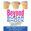 Beyond Sugar Shock: The 6-Week Plan to Break Free of Your Sugar Addiction & Get Slimmer, Sexier & Sweeter