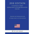 Transfer and Reorganization of Bank Secrecy Act Regulations (US Financial Crimes Enforcement Network Regulation) (FINCEN) (2018 Edition)
