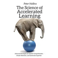 The Science of Accelerated Learning: Advanced Strategies for Quicker Comprehension, Greater Retention, and Systematic Expertise