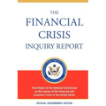 The Financial Crisis Inquiry Report, Authorized Edition: Final Report of the National Commission on the Causes of the Financial and Economic Crisis in