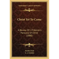 Christ Yet To Come: A Review Of I. P. Warren's Parousia Of Christ (1880)