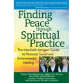 Finding Peace Through Spiritual Practice: The Interfaith Amigos' Guide to Personal, Social and Environmental Healing