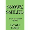Snowy, Smiled....: Poems and Short stories