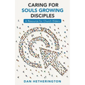 Caring for Souls Growing Disciples: A Resource for Church Elders