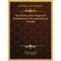 The History of the Origin and Establishment of the Inquisition in Portugal