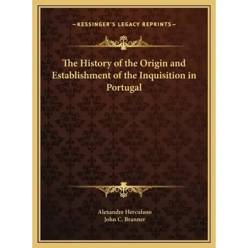 The History of the Origin and Establishment of the Inquisition in Portugal
