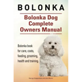 Bolonka. Bolonka Dog Complete Owners Manual. Bolonka book for care, costs, feeding, grooming, health and training.