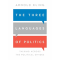 The Three Languages of Politics: Talking Across the Political Divides