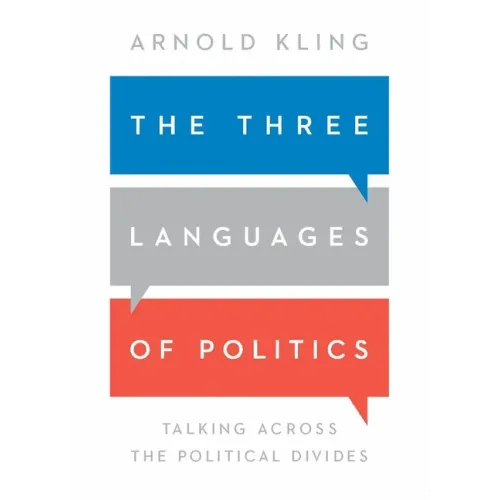 The Three Languages of Politics: Talking Across the Political Divides